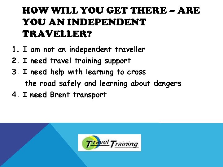 HOW WILL YOU GET THERE – ARE YOU AN INDEPENDENT TRAVELLER? 1. I am