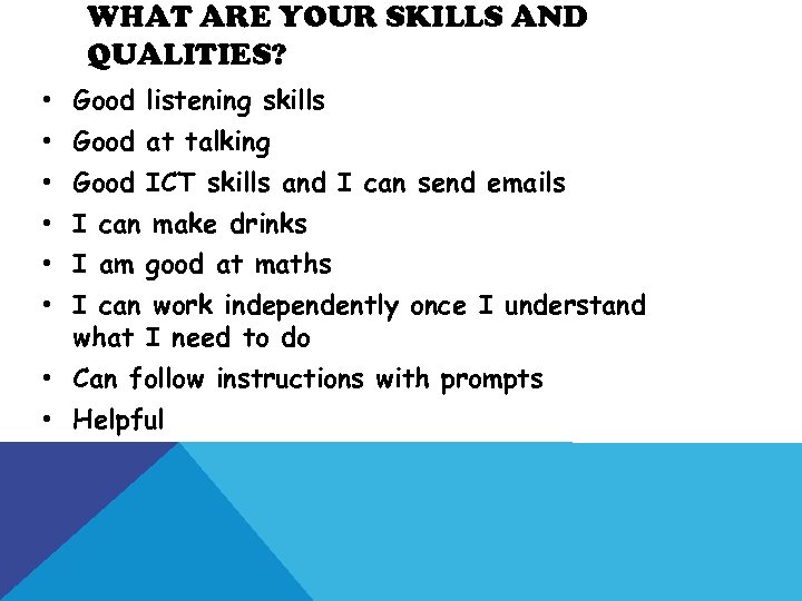 WHAT ARE YOUR SKILLS AND QUALITIES? • Good listening skills • Good at talking