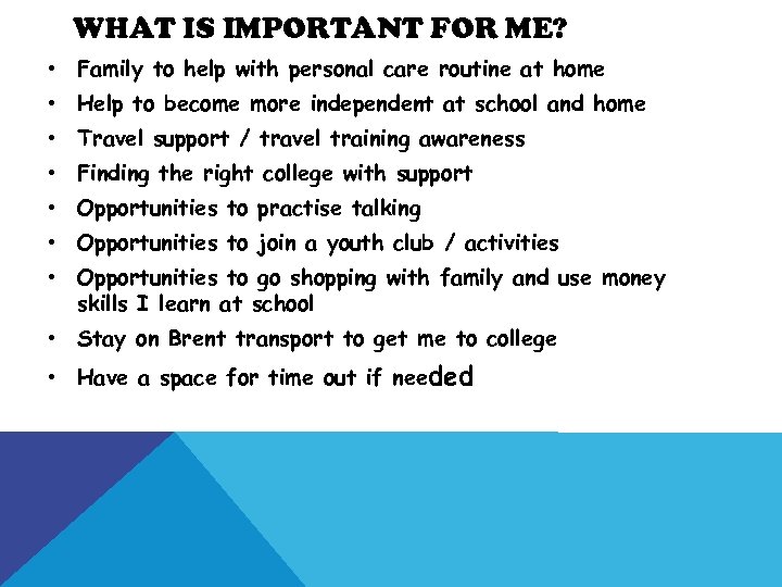 WHAT IS IMPORTANT FOR ME? • Family to help with personal care routine at