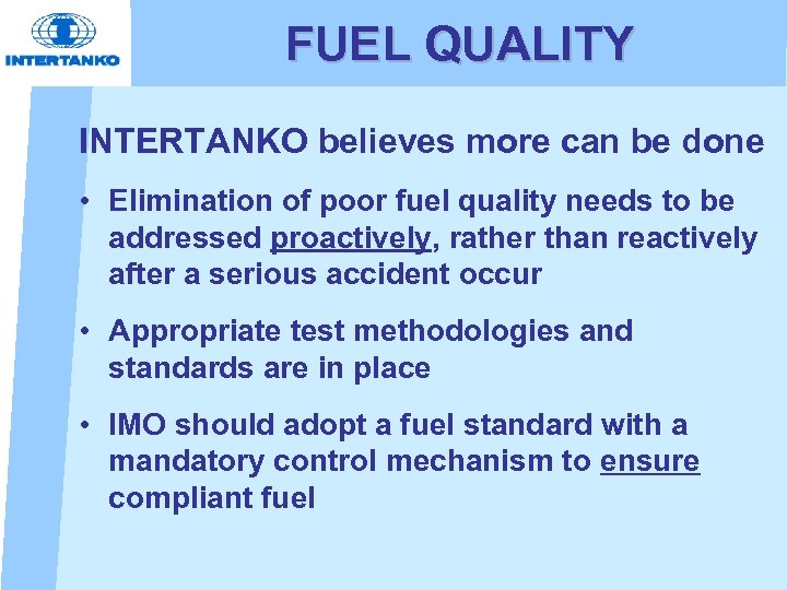 FUEL QUALITY INTERTANKO believes more can be done • Elimination of poor fuel quality