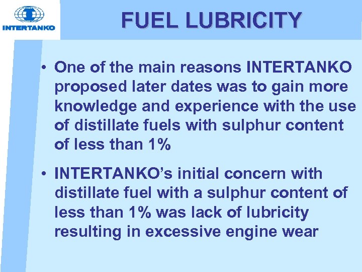 FUEL LUBRICITY • One of the main reasons INTERTANKO proposed later dates was to
