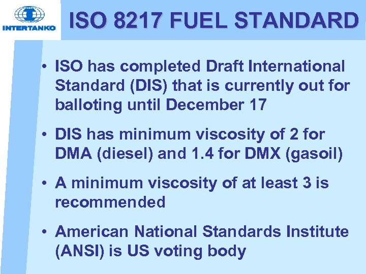 ISO 8217 FUEL STANDARD • ISO has completed Draft International Standard (DIS) that is