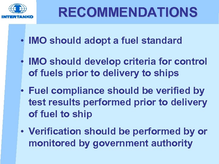 RECOMMENDATIONS • IMO should adopt a fuel standard • IMO should develop criteria for