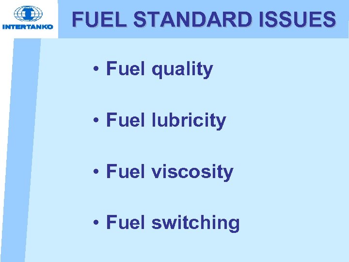 FUEL STANDARD ISSUES • Fuel quality • Fuel lubricity • Fuel viscosity • Fuel