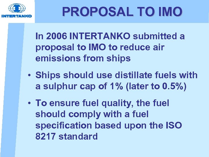 PROPOSAL TO IMO In 2006 INTERTANKO submitted a proposal to IMO to reduce air