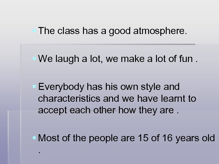 § The class has a good atmosphere. § We laugh a lot, we make