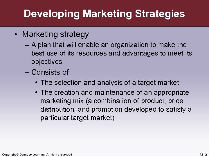 Developing Marketing Strategies • Marketing strategy – A plan that will enable an organization