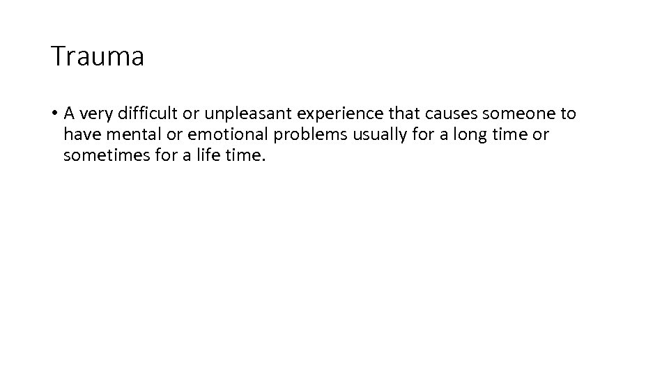 Trauma • A very difficult or unpleasant experience that causes someone to have mental