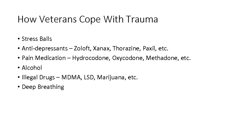 How Veterans Cope With Trauma • Stress Balls • Anti-depressants – Zoloft, Xanax, Thorazine,