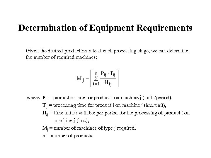 Determination of Equipment Requirements Given the desired production rate at each processing stage, we