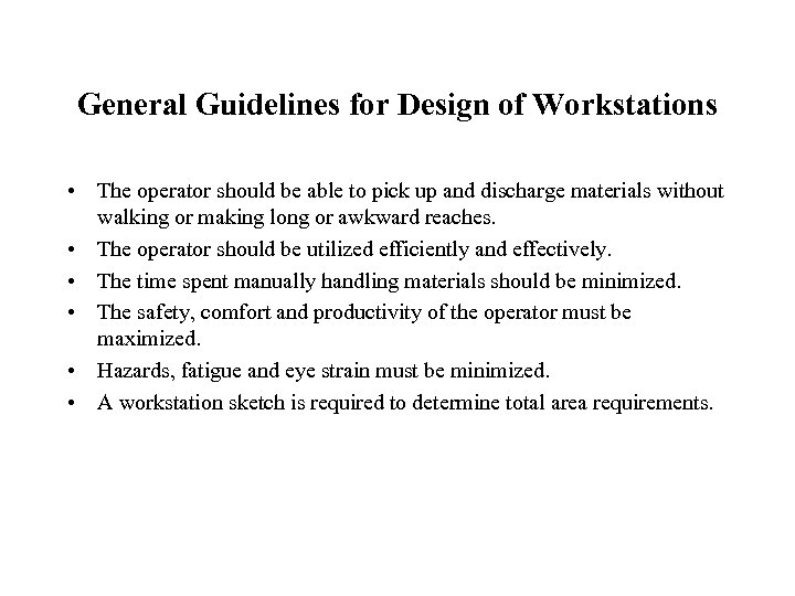 General Guidelines for Design of Workstations • The operator should be able to pick