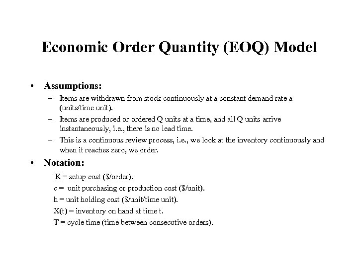 Economic Order Quantity (EOQ) Model • Assumptions: – Items are withdrawn from stock continuously