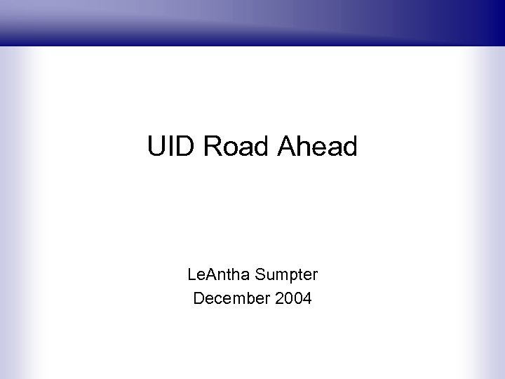 UID Road Ahead Le. Antha Sumpter December 2004 