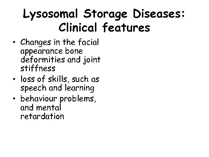 Lysosomal Storage Diseases: Clinical features • Changes in the facial appearance bone deformities and