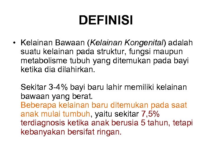 DEFINISI • Kelainan Bawaan (Kelainan Kongenital) adalah suatu kelainan pada struktur, fungsi maupun metabolisme