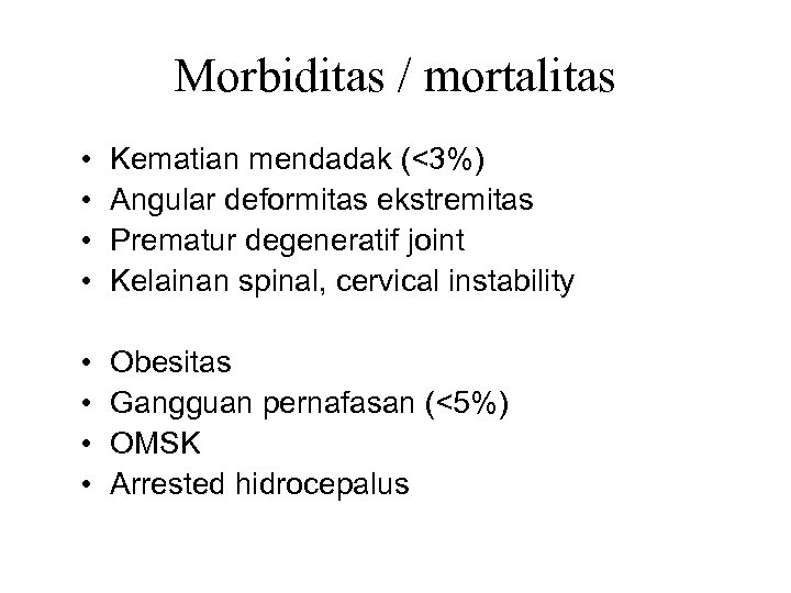 Morbiditas / mortalitas • • Kematian mendadak (<3%) Angular deformitas ekstremitas Prematur degeneratif joint