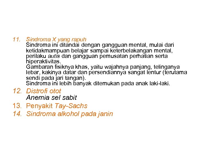 11. Sindroma X yang rapuh Sindroma ini ditandai dengan gangguan mental, mulai dari ketidakmampuan