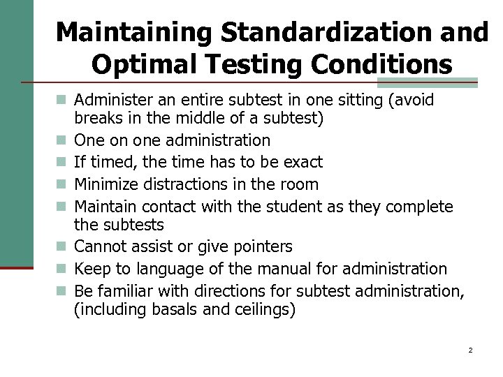 Maintaining Standardization and Optimal Testing Conditions n Administer an entire subtest in one sitting