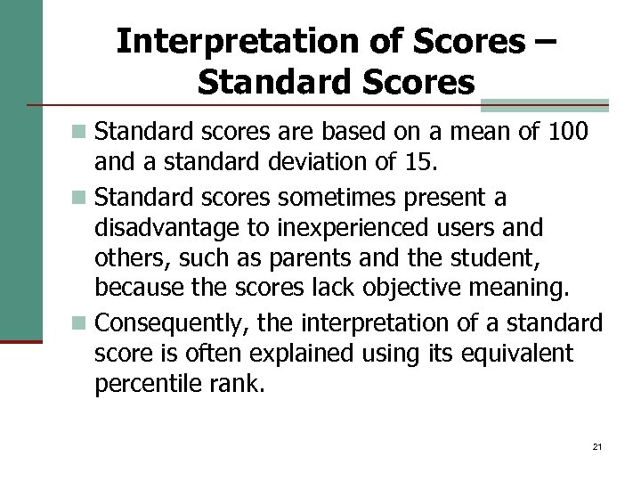 Interpretation of Scores – Standard Scores n Standard scores are based on a mean