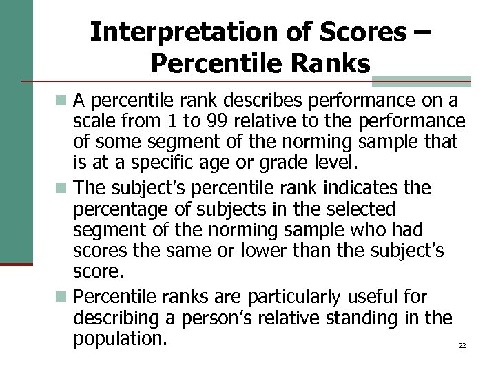 Interpretation of Scores – Percentile Ranks n A percentile rank describes performance on a