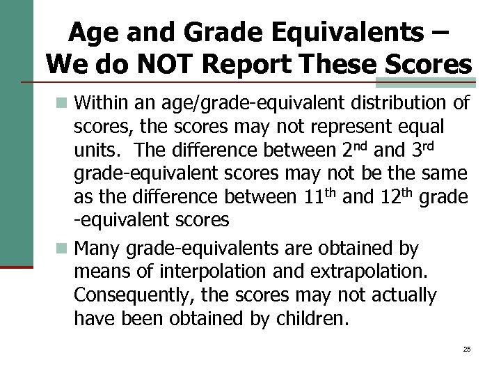 Age and Grade Equivalents – We do NOT Report These Scores n Within an