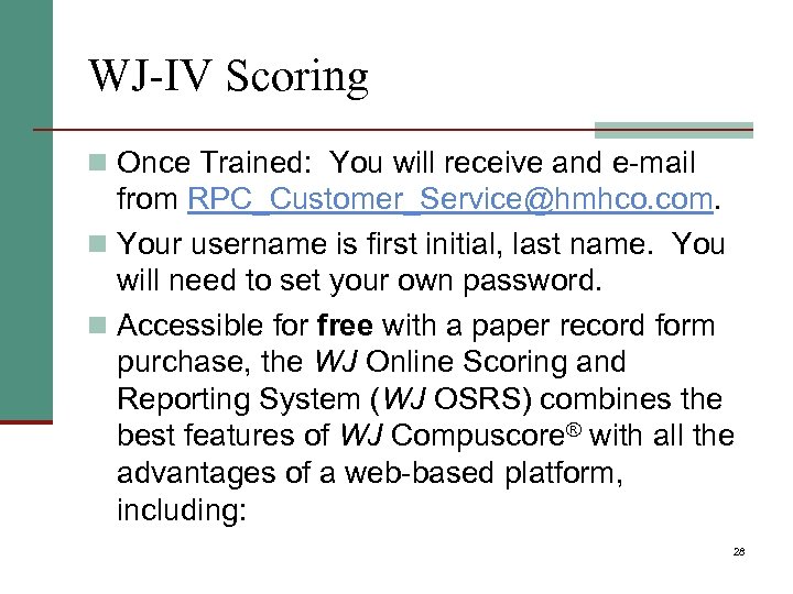 WJ-IV Scoring n Once Trained: You will receive and e-mail from RPC_Customer_Service@hmhco. com. n