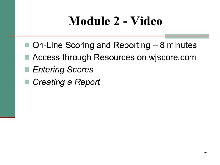 Module 2 - Video n On-Line Scoring and Reporting – 8 minutes n Access