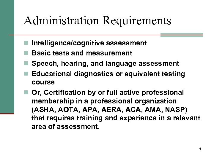 Administration Requirements n Intelligence/cognitive assessment n Basic tests and measurement n Speech, hearing, and