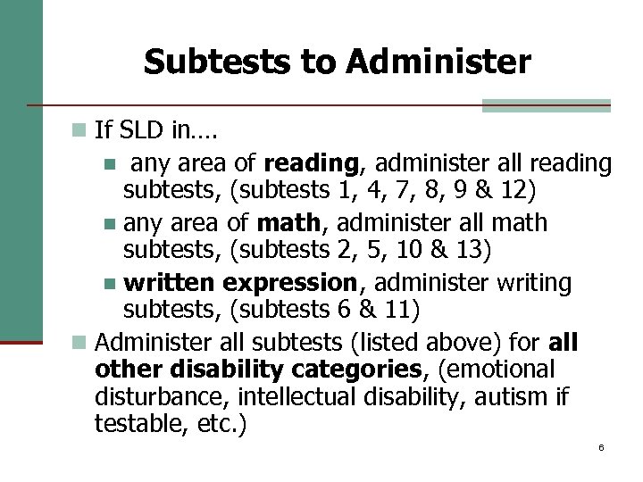 Subtests to Administer n If SLD in…. any area of reading, administer all reading