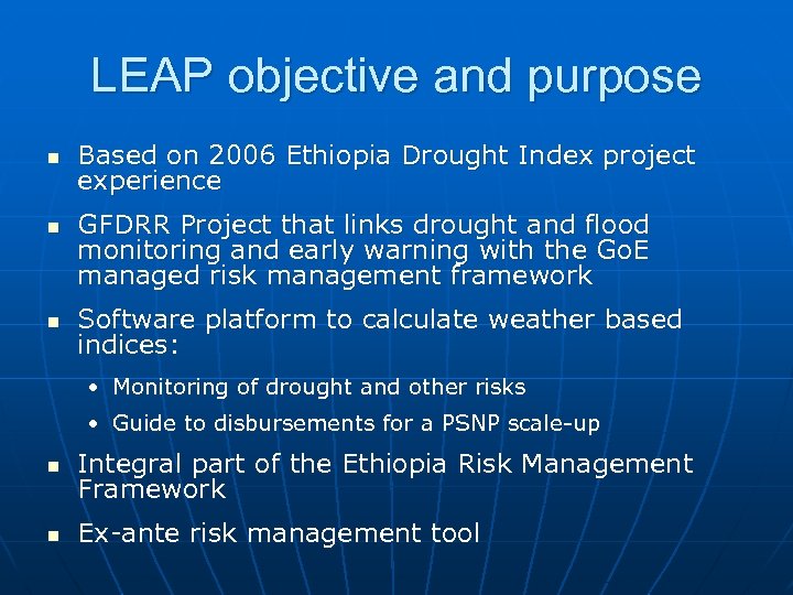 LEAP objective and purpose n n n Based on 2006 Ethiopia Drought Index project