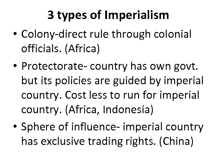 3 types of Imperialism • Colony-direct rule through colonial officials. (Africa) • Protectorate- country