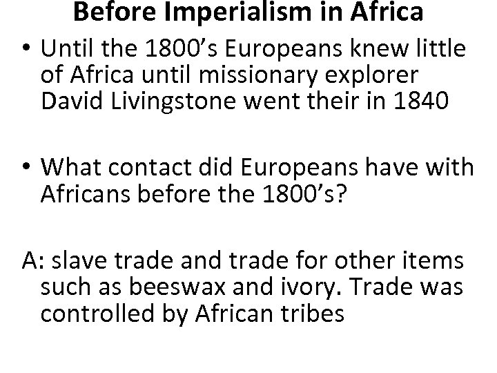 Before Imperialism in Africa • Until the 1800’s Europeans knew little of Africa until