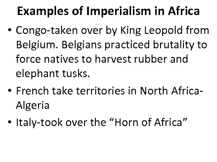 Examples of Imperialism in Africa • Congo-taken over by King Leopold from Belgium. Belgians
