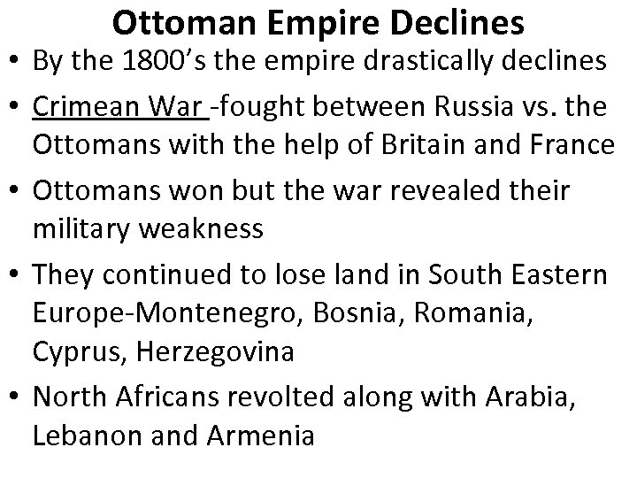 Ottoman Empire Declines • By the 1800’s the empire drastically declines • Crimean War