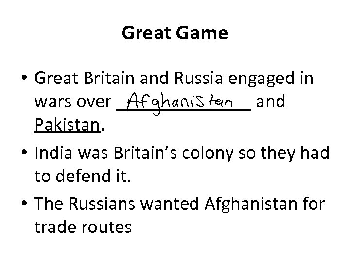 Great Game • Great Britain and Russia engaged in wars over _______ and Pakistan.