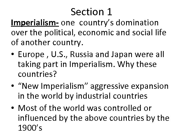 Section 1 Imperialism- one country’s domination over the political, economic and social life of