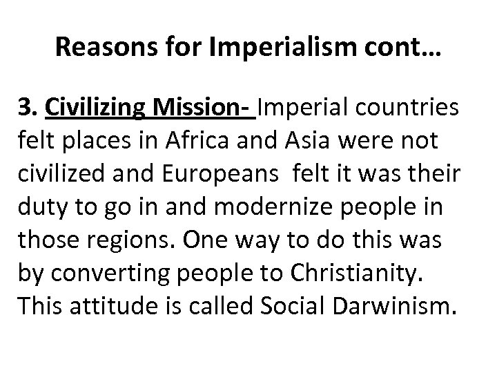 Reasons for Imperialism cont… 3. Civilizing Mission- Imperial countries felt places in Africa and