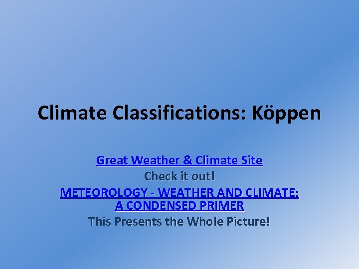 Climate Classifications: Köppen Great Weather & Climate Site Check it out! METEOROLOGY - WEATHER