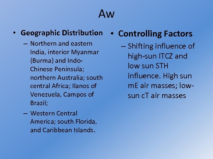 Aw • Geographic Distribution • Controlling Factors – Northern and eastern – Shifting influence