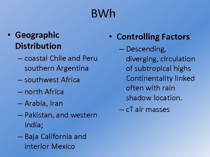 BWh • Geographic Distribution – coastal Chile and Peru southern Argentina – southwest Africa