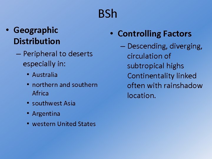 BSh • Geographic Distribution – Peripheral to deserts especially in: • Australia • northern