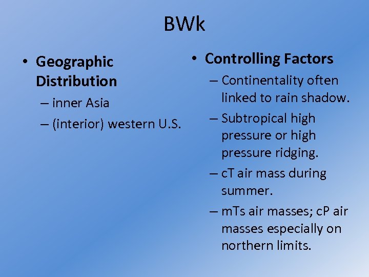BWk • Geographic Distribution – inner Asia – (interior) western U. S. • Controlling
