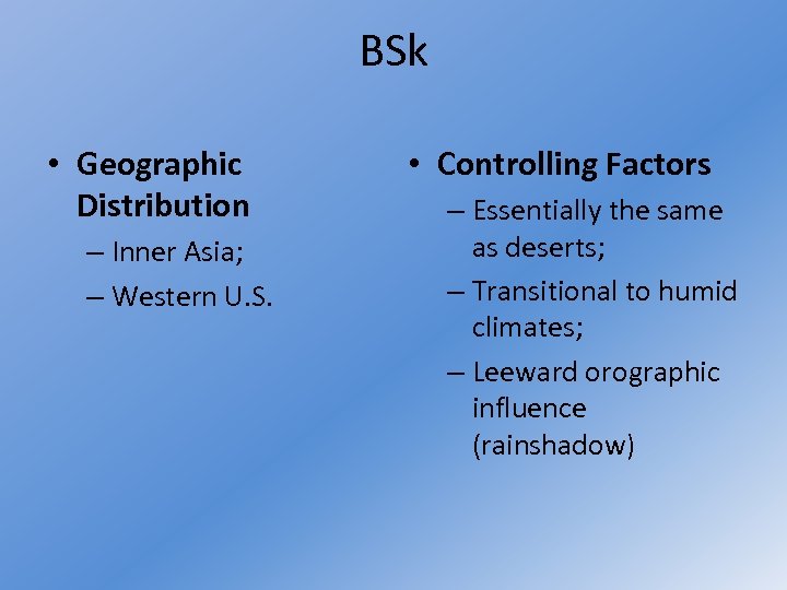 BSk • Geographic Distribution – Inner Asia; – Western U. S. • Controlling Factors