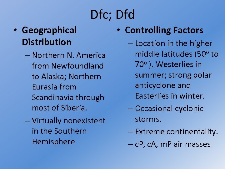 Dfc; Dfd • Geographical Distribution – Northern N. America from Newfoundland to Alaska; Northern