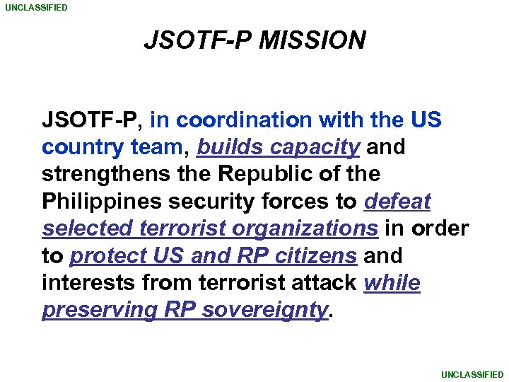 UNCLASSIFIED JSOTF-P MISSION JSOTF-P, in coordination with the US country team, builds capacity and