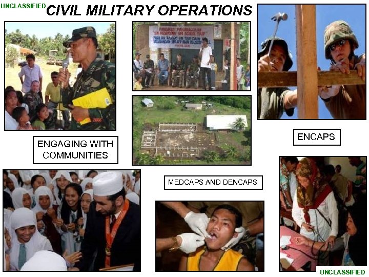 CIVIL MILITARY OPERATIONS UNCLASSIFIED ENCAPS ENGAGING WITH COMMUNITIES MEDCAPS AND DENCAPS UNCLASSIFIED 