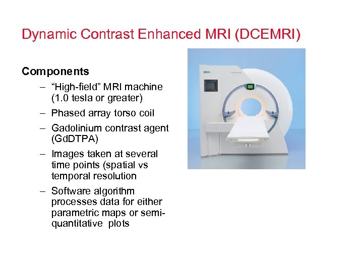 Dynamic Contrast Enhanced MRI (DCEMRI) Components – “High-field” MRI machine (1. 0 tesla or