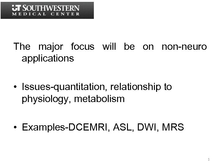 The major focus will be on non-neuro applications • Issues-quantitation, relationship to physiology, metabolism