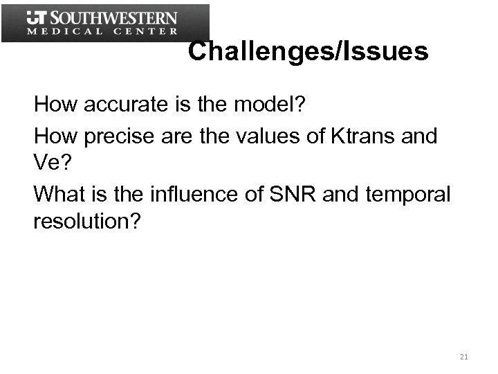 Challenges/Issues How accurate is the model? How precise are the values of Ktrans and