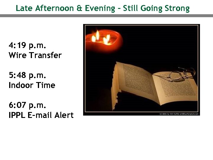 Late Afternoon & Evening – Still Going Strong 4: 19 p. m. Wire Transfer